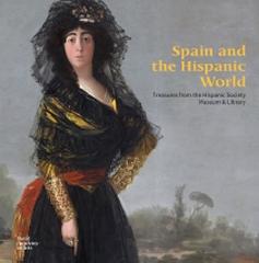 SPAIN AND THE HISPANIC WORLD : TREASURES FROM THE HISPANIC SOCIETY MUSEUM & LIBRARY