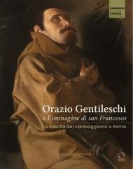 ORAZIO GENTILESCHI E L'IMMAGINE DI SAN FRANCESCO.  "LA NASCITA DEL CARAVAGGISMO A ROMA"