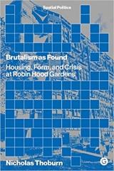 BRUTALISM AS FOUND: HOUSING, FORM, AND CRISIS AT ROBIN HOOD GARDENS 