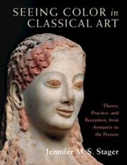 SEEING COLOR IN CLASSICAL ART "THEORY, PRACTICE, AND RECEPTION, FROM ANTIQUITY TO THE PRESENT"