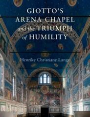 GIOTTO'S ARENA CHAPEL AND THE TRIUMPH OF HUMILITY