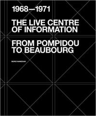 THE LIVE CENTRE OF INFORMATION. FROM POMPIDOU TO BEAUBOURG (1968-1971).