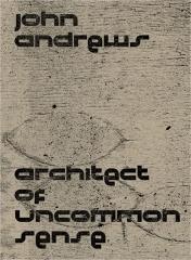 JOHN ANDREWS: ARCHITECT OF UNCOMMON SENSE