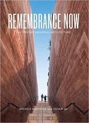 REMEMBRANCE NOW: CONTEMPORARY MEMORIAL ARCHITECTURE FOR THE 21ST CENTURY: 21ST-CENTURY MEMORIAL ARCHITEC