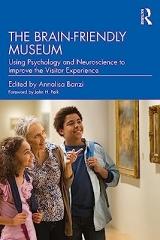 THE BRAIN-FRIENDLY MUSEUM USING PSYCHOLOGY AND NEUROSCIENCE TO IMPROVE THE VISITOR EXPERIENCE