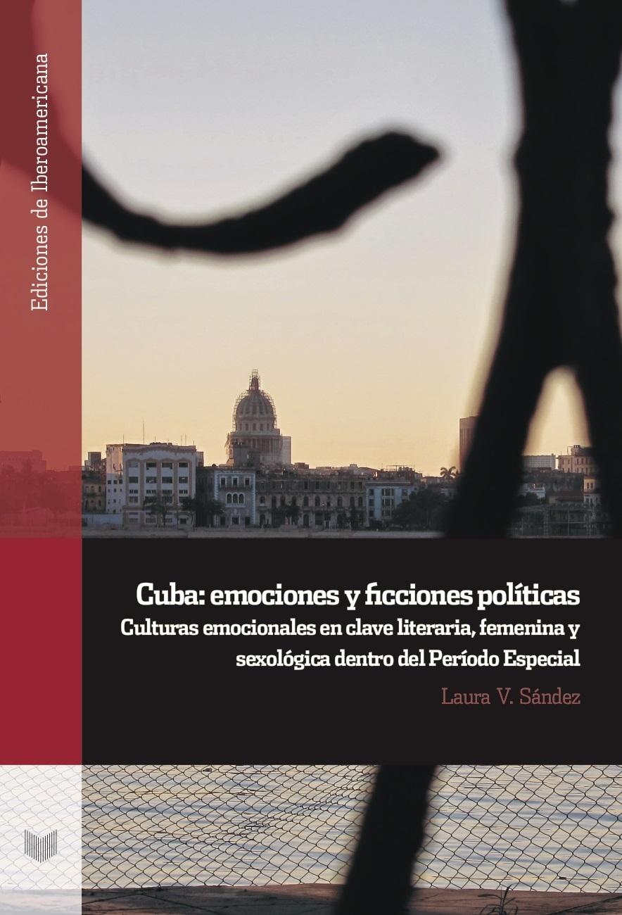 CUBA "EMOCIONES Y FICCIONES POLÍTICAS : CULTURAS EMOCIONALES EN CLAVE LITERARIA, FEMENINA Y SEXOLÓGICA DENTRO "