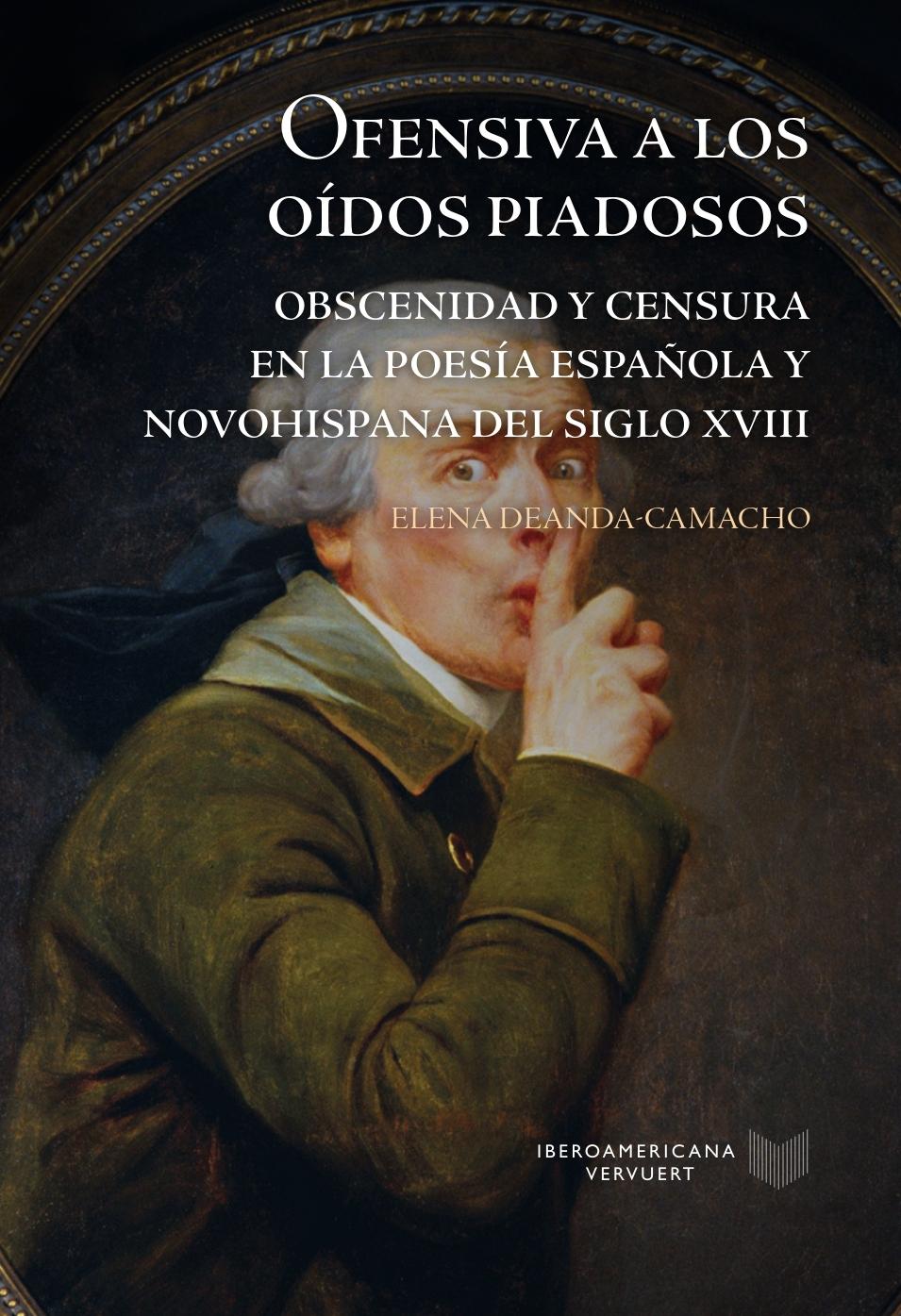OFENSIVA A LOS OIDOS PIADOSOS "obscenidad y censura en la poesía española y novohispana del siglo XVIII"