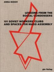 LESSONS FROM THE SOCIAL CONDENSERS "101 SOVIET WORKERS' CLUBS AND SPACES FOR MASS ASSEMBLY"