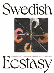 SWEDISH ECSTASY "HILMA AF KLINT, AUGUST STRINDBERG AND OTHER VISIONARIES"