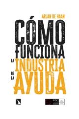 CÓMO FUNCIONA LA INDUSTRIA DE LA AYUDA "Política y práctica del desarrollo internacional"