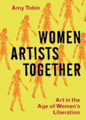 WOMEN ARTISTS TOGETHER "ART IN THE AGE OF WOMEN'S LIBERATION"