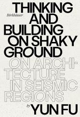 THINKING AND BUILDING ON SHAKY GROUND: ON ARCHITECTURE IN SEISMIC REGIONS