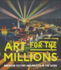 ART FOR THE MILLIONS "AMERICAN CULTURE AND POLITICS IN THE 1930S"