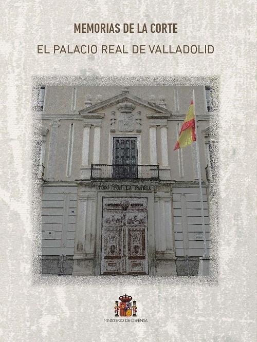 MEMORIAS DE LA CORTE. EL PALACIO REAL DE VALLADOLID