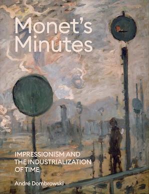 MONET'S MINUTES "IMPRESSIONISM AND THE INDUSTRIALIZATION OF TIME"