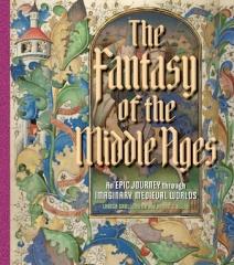 THE FANTASY OF THE MIDDLE AGES "AN EPIC JOURNEY THROUGH IMAGINARY MEDIEVAL WORLDS"