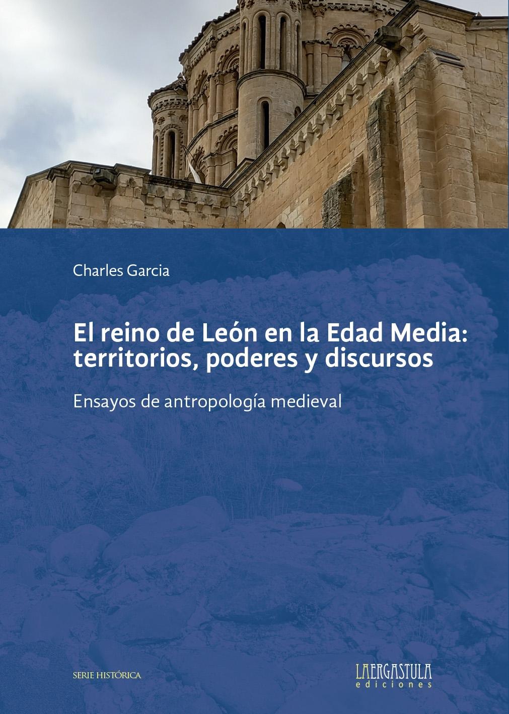 EL REINO DE LEÓN EN LA EDAD MEDIA: TERRITORIOS, PODERES Y DISCURSOS "Ensayos de antropología medieval"