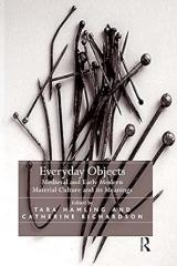 EVERYDAY OBJECTS "MEDIEVAL AND EARLY MODERN MATERIAL CULTURE AND ITS MEANINGS"