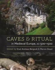CAVES AND RITUAL IN MEDIEVAL EUROPE, AD 500-1500