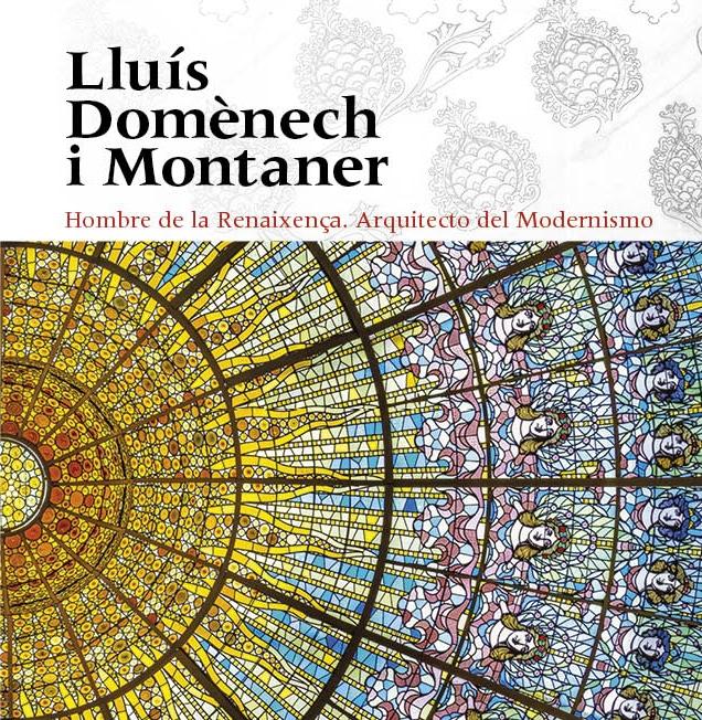 LLUÍS DOM NECH I MONTANER "HOMBRE DE LA RENAIXENÇA. ARQUITECTO DEL MODERNISMO"