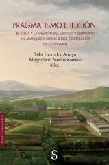 PRAGMATISMO E ILUSION "El agua y la gestión del espacio y territorio en Aranjuez y otros sitios"