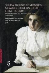 QUIZÁ ALGUNO DE VUESTROS NOMBRES LOGRE UN LUGAR EN LA HISTORIA "MUJERES EN LA ESCENA ARTÍSTICA ANDALUZA (1440-1940)"