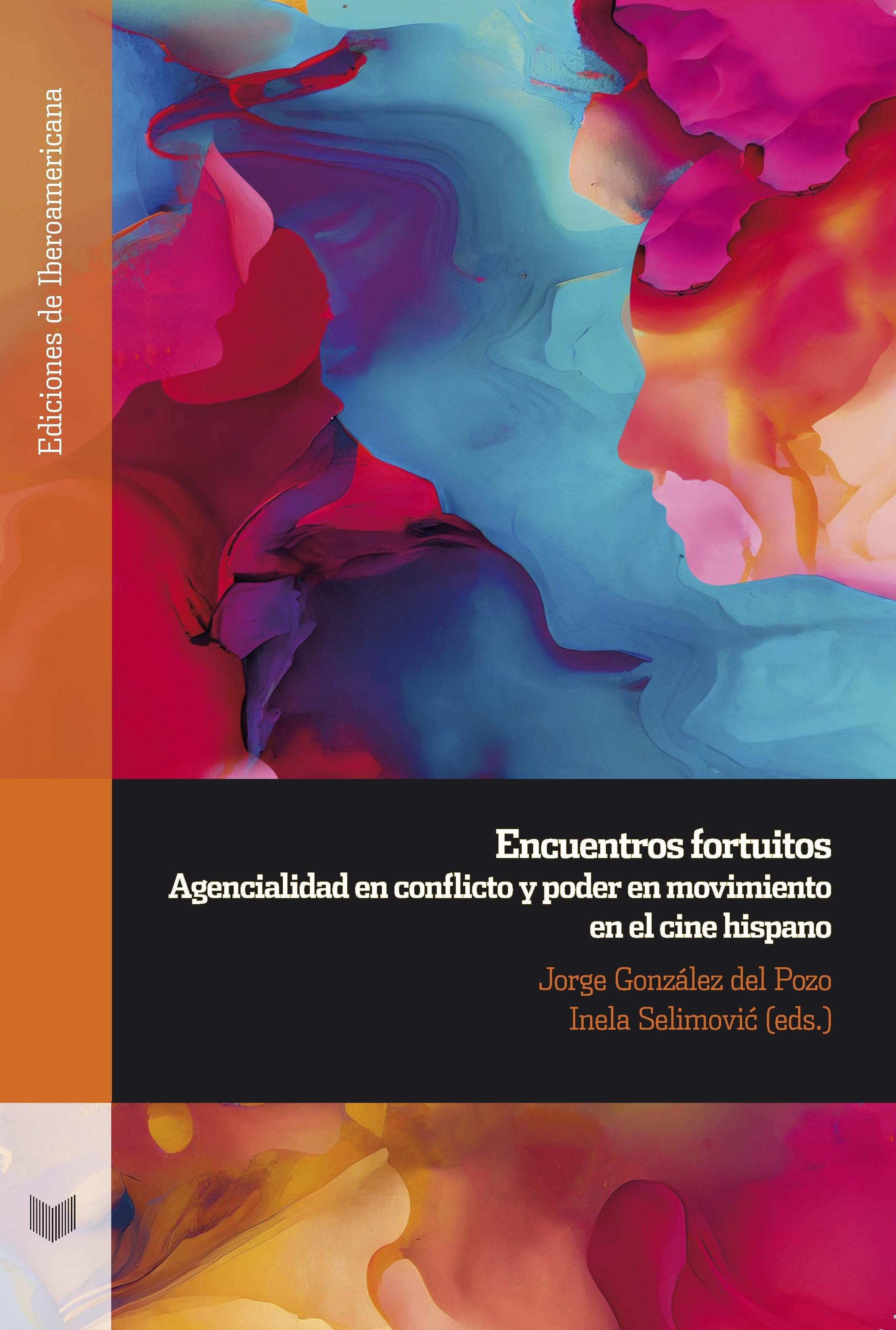 ENCUENTROS FORTUITOS "agencialidad en conflicto y poder en movimiento en el cine hispano"