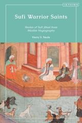 SUFI WARRIOR SAINTS "STORIES OF SUFI JIHAD FROM MUSLIM HAGIOGRAPHY"