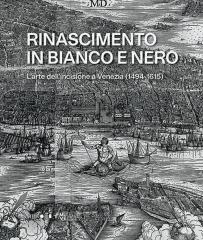 RINASCIMENTO IN BIANCO E NERO. L'ARTE DELL'INCISIONE A VENEZIA (1494-1615)