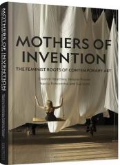 MOTHERS OF INVENTION "THE FEMINIST ROOTS OF CONTEMPORARY ART"