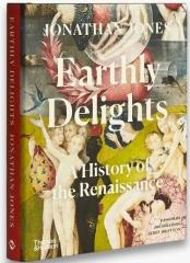 EARTHLY DELIGHTS "A HISTORY OF THE RENAISSANCE"