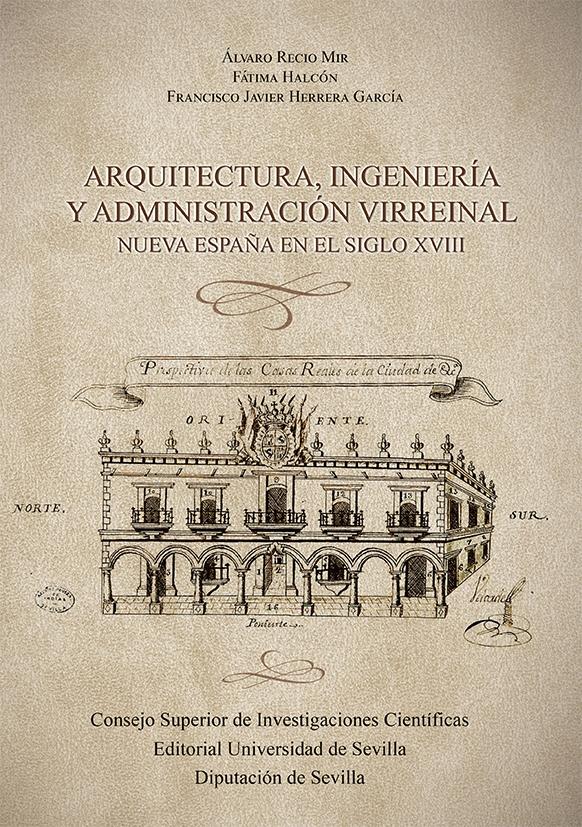 ARQUITECTURA, INGENIERÍA Y ADMINISTRACIÓN VIRREINAL "Nueva España en el siglo XVIII"