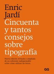 CINCUENTA Y TANTOS CONSEJOS SOBRE TIPOGRAFÍA "Nueva edición revisada y ampliada de un referente indispensable sobre có"