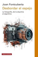 DESBORDAR EL ESPEJO "La fotografía, de la alquimia al algoritmo"