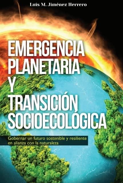 EMERGENCIA PLANETARIA Y TRANSICIÓN SOCIOECOLÓGICA "Gobernar un futuro sostenible y resiliente en alianza con la naturaleza"