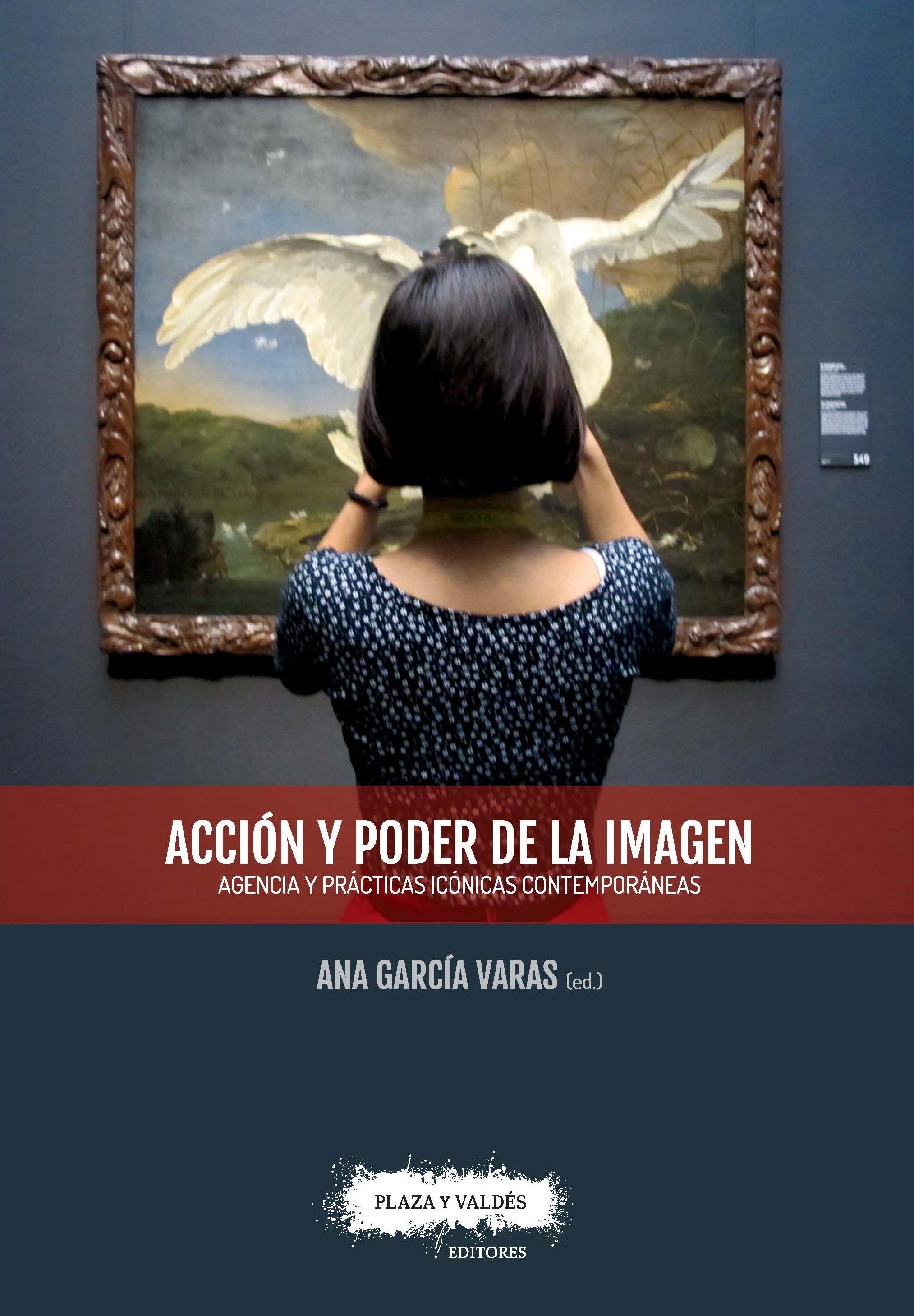 ACCIÓN Y PODER DE LA IMAGEN. Agencia y prácticas icónicas contemporáneas "Agencia y prácticas icónicas contemporáneas"