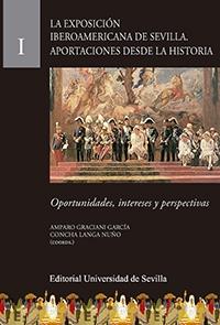 LA EXPOSICIÓN IBEROAMERICANA DE SEVILLA. APORTACIONES DESDE LA HISTORIA "Oportunidades, intereses y perspectivas"