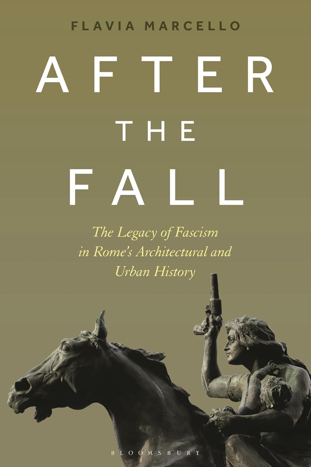 AFTER THE FALL: THE LEGACY OF FASCISM IN ROME'S ARCHITECTURAL AND URBAN HISTORY