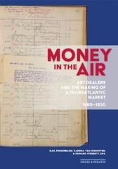MONEY IN THE AIR "ART DEALERS AND THE MAKING OF A TRANSATLANTIC MARKET, 1880-1930"