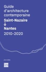 GUIDE D'ARCHITECTURE CONTEMPORAINE SAINT-NAZAIRE/NANTES 2010-2020