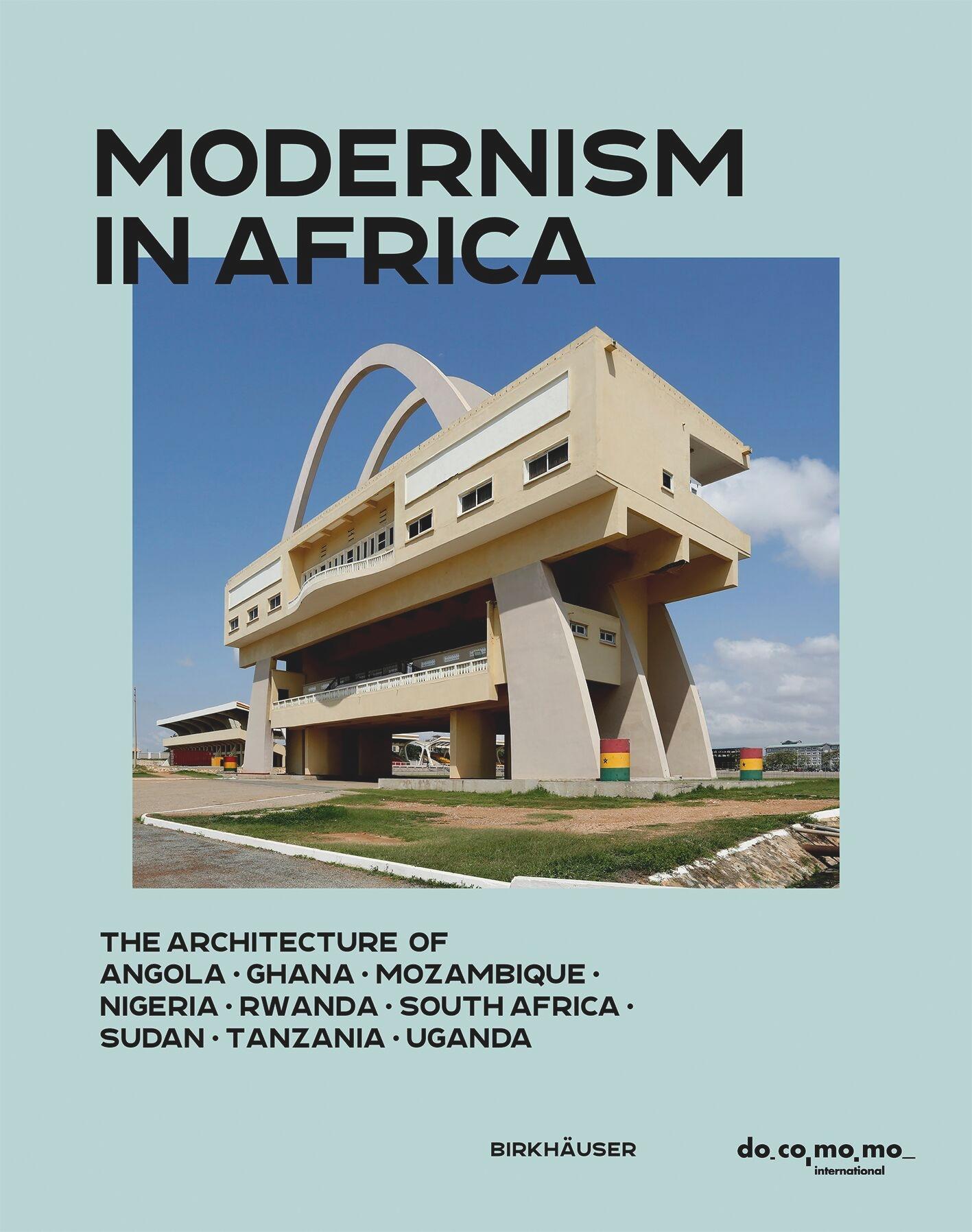 MODERNISM IN AFRICA: THE ARCHITECTURE OF ANGOLA, GHANA ", MOZAMBIQUE, NIGERIA, RWANDA, SOUTH AFRICA, SUDAN"