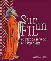 SUR UN FIL OU L'ART DE SE VÊTIR AU MOYEN ÂGE