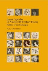 GOYA'S CAPRICHOS IN NINETEENTH-CENTURY FRANCE "POLITICS OF THE GROTESQUE"