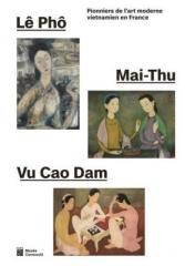LE PHO, MAI-THU, VU CAO DAM - PIONNIERS DE L'ART MODERNE VIETNAMIEN EN FRANCE