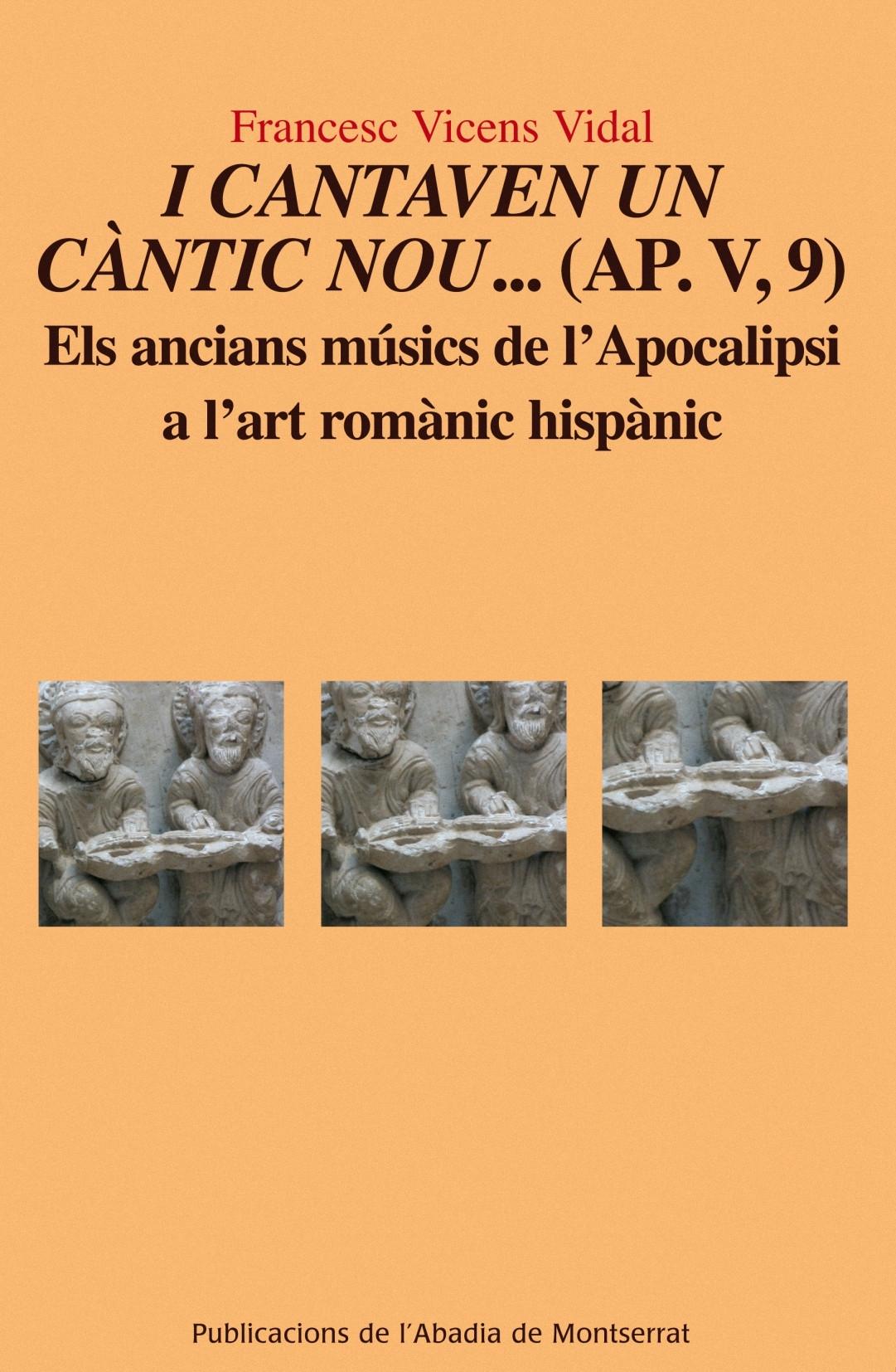 I CANTAVEN UN CANTIC NOU...(AP. V, 9) "Els ancians músics de l'Apocalipsi a l'art romànic hispànic"