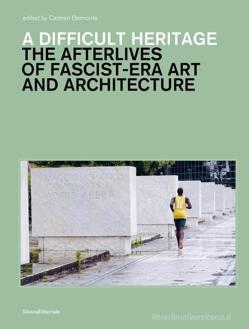 A DIFFICULT HERITAGE "THE AFTERLIVES OF FASCIST-ERA ART AND ARCHITECTURE"