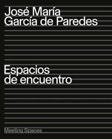 JOSE MARIA GARCIA DE PAREDES. ESPACIOS DE ENCUENTRO
