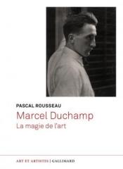 MARCEL DUCHAMP. LA MAGIE DE L'ART