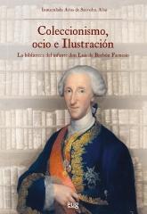 COLECCIONISMO, OCIO E ILUSTRACIÓN "la biblioteca del infante don Luis de Borbón Farnesio"
