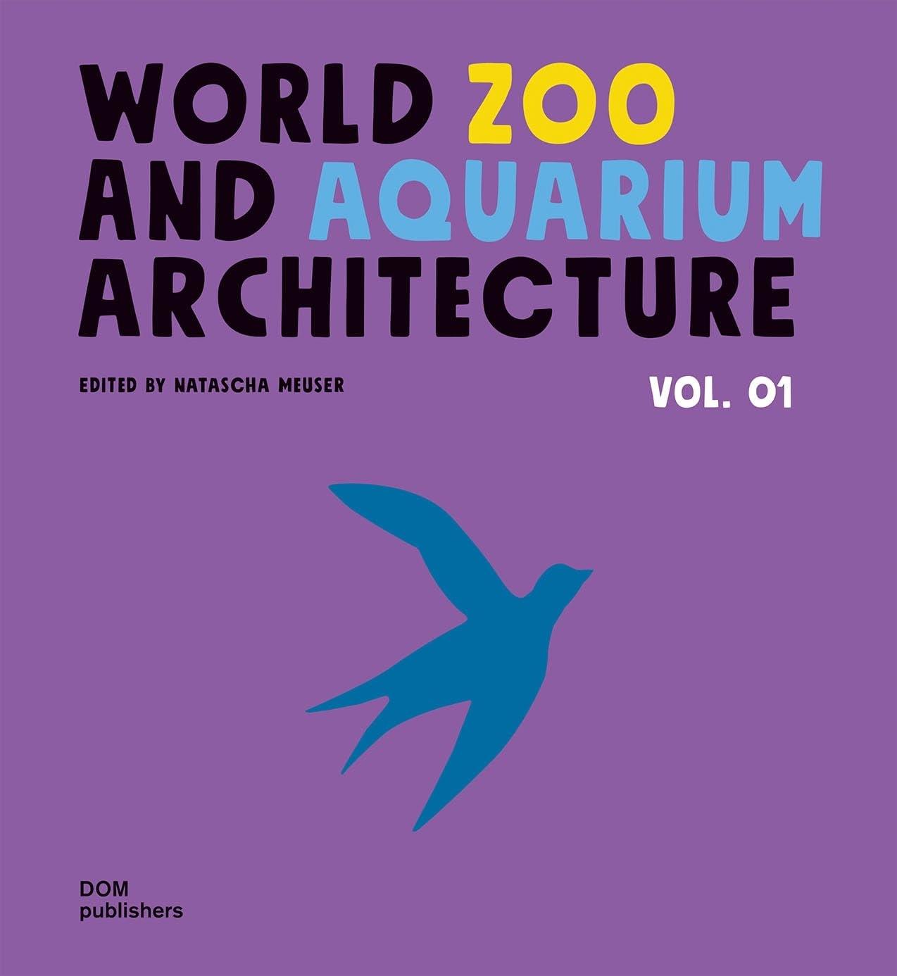 WORLD ZOO AND AQUARIUM ARCHITECTURE VOL. 01